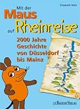 Mit der Maus auf Rheinreise: 2000 Jahre Geschichte von D&uuml;sseldorf bis Mainz - Elisabeth Mick