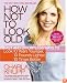 How Not to Look Old: Fast and Effortless Ways to Look 10 Years Younger, 10 Pounds Lighter, 10 Times Better