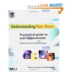 Understanding Your Users: A Practical Guide to User Requirements Methods, Tools, and Techniques
