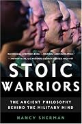 Stoic Warriors: The Ancient Philosophy behind the Military Mind