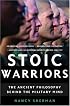 Stoic Warriors: The Ancient Philosophy behind the Military Mind