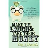 Make 'Em Laugh and Take Their Money: A Few Thoughts On Using Humor As A Speaker or Writer or Sales Professional For Purposes of Persuasion