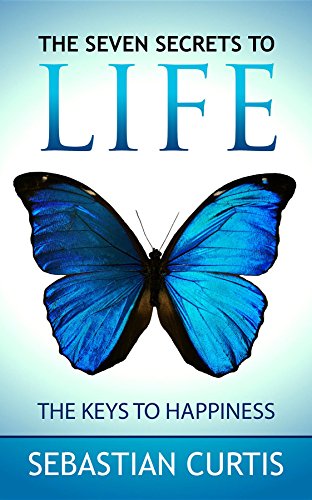 The Seven Secrets to Life: The Keys To Happiness