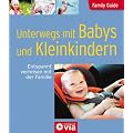 Family Guide - Unterwegs mit Babys und Kleinkindern: Entspannt verreisen mit der Familie