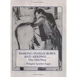 Making Indian Bows and Arrows, The Old Way