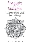 Etymologies and Genealogies: A Literary Anthropology of the French Middle Ages