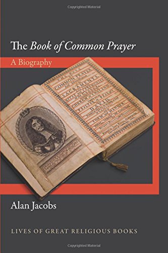 The "Book of Common Prayer": A Biography (Lives of Great Religious Books)
