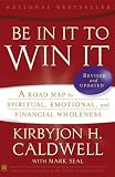 Be In It to Win It: A Road Map to Spiritual, Emotional, and Financial Wholeness