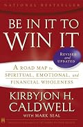 Be In It to Win It: A Road Map to Spiritual, Emotional, and Financial Wholeness
