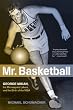Mr. Basketball: George Mikan, the Minneapolis Lakers, and the Birth of the NBA