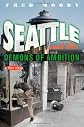Seattle And The Demons Of Ambition: From Boom To Bust In The Number One City Of The Future