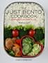 Just Bento Cookbook: Everyday Lunches to Go