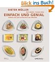 Dieter M�ller - Einfach und genial: Rezepte aus der Kochschule des Meisters