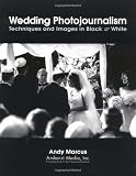 Wedding Photojournalism: Techniques and Images in Black & White