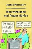 Man wird doch mal fragen d�rfen - Jochen Petersdorf