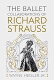 The Ballet Collaborations of Richard Strauss (Eastman Studies in Music)