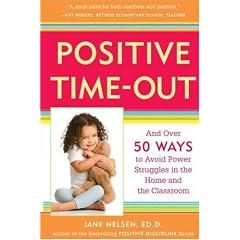 Positive Time-Out: And Over 50 Ways to Avoid Power Struggles in the Home and the Classroom