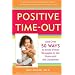 Positive Time-Out: And Over 50 Ways to Avoid Power Struggles in the Home and the Classroom