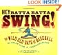 Hey Batta Batta Swing!: The Wild Old Days of Baseball