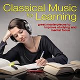 Digital Music Album - Classical Music for Learning: Great Masterpieces to Improve Studying and Mental Focus