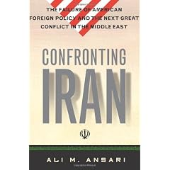 Confronting Iran: The Failure of American Foreign Policy and the Next Great Crisis in the Middle East