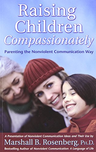 raising children compassionately parenting the nonviolent communication way nonviolent communication guides