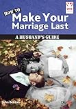 How to make your marriage last : a husband's guide