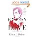 Byron in Love: A Short Daring Life