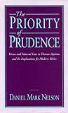 The Priority of Prudence: Virtue and Natural Law in Thomas Aquinas and the Implications for Modern Ethics