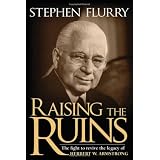 Raising the Ruins: The Fight to Revive the Legacy of Herbert W. Armstrong