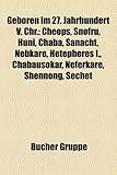 Geboren Im 27. Jahrhundert V. Chr.: Cheops, Snofru, Huni, Chaba, Sanacht, Nebkare, Hetepheres I., Chabausokar, Neferkare, Shennong, Sechet-