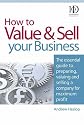 How to Value and Sell Your Business: The Essential Guide to Preparing, Valuing and Selling a Company for Maximum Profit