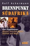 Produkt-Bild: Brennpunkt S&uuml;dafrika: Karl Kuppelwieser: Mission zwischen Macht, Realit&auml;t und Magie