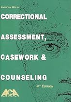 Correctional Assessment, Casework & Counseling, 4th ed Correctional Assessment, Casework & Counseling, 4th ed