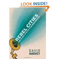 Rebel Cities: From the Right to the City to the Urban Revolution