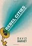 Rebel Cities: From the Right to the City to the Urban Revolution