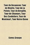 Tour de Besanon: Tour de Rivotte, Tour de La Pelote, Tour de Bregille, Tour de Chamars, Tour Des Cordeliers, Tour de Montmart, Tour Not-