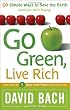 Go Green, Live Rich: 50 Simple Ways to Save the Earth and Get Rich Trying