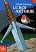 Le roi Arthur Le roi Arthur