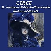 Circe: Il romanzo di Maria Tarnowska: [Circe: The Novel About Maria Tarnowska] | [Annie Vivanti]