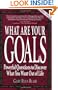 What Are Your Goals: Powerful Questions to Discover What You Want Out of Life