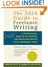 The ASJA Guide to Freelance Writing: A Professional Guide to the Business, for Nonfiction Writers of All Experience Levels