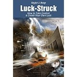 Luck-Struck:HowtoTakeControl&CreateYourOwnLuck