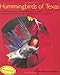 Hummingbirds of Texas: with Their New Mexico and Arizona Ranges (ATM Nature Guides)