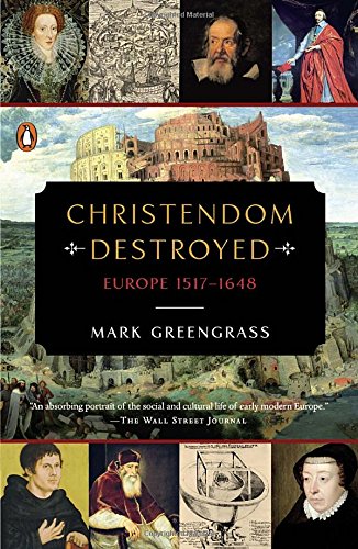 Christendom Destroyed: Europe 1517-1648 (The Penguin History of Europe)