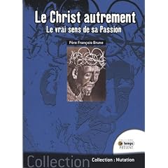 Le Christ autrement - le vrai sens de sa passion
