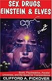 Sex, Drugs, Einstein, and Elves: Sushi, Psychedelics, Parallel Universes, and the Quest for Transcendence