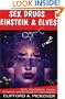 Sex, Drugs, Einstein & Elves: Sushi, Psychedelics, Parallel Universes and the Quest for Transcendence
