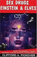 Sex, Drugs, Einstein, and Elves: Sushi, Psychedelics, Parallel Universes, and the Quest for Transcendence