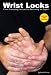 Books : Wrist Locks: From Protecting Yourself to Becoming an Expert (Revised and Updated)